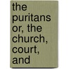 The Puritans Or, The Church, Court, And door Samuel Hopkins