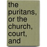 The Puritans, Or The Church, Court, And door Samuel Hopkins