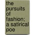 The Pursuits Of Fashion; A Satirical Poe