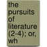 The Pursuits Of Literature (2-4); Or, Wh