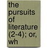 The Pursuits Of Literature (2-4); Or, Wh by Thomas James Mathias
