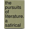 The Pursuits Of Literature. A Satirical door Thomas James Mathias