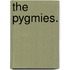 The Pygmies.