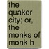 The Quaker City; Or, The Monks Of Monk H