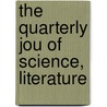 The Quarterly Jou Of Science, Literature by Unknown Author