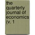 The Quarterly Journal Of Economics (V. 1
