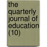 The Quarterly Journal Of Education (10) door Society For the Diffusion Knowledge