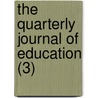 The Quarterly Journal Of Education (3) door Society For the Diffusion Knowledge