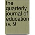 The Quarterly Journal Of Education (V. 9