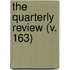 The Quarterly Review (V. 163)