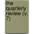 The Quarterly Review (V. 7)