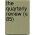 The Quarterly Review (V. 85)