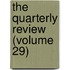 The Quarterly Review (Volume 29)