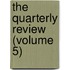 The Quarterly Review (Volume 5)