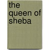 The Queen Of Sheba by Sir Ernest Alfred Wallis Budge