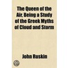 The Queen Of The Air, Being A Study Of T by Lld John Ruskin