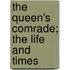 The Queen's Comrade; The Life And Times