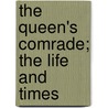 The Queen's Comrade; The Life And Times by Joseph Fitzgerald Molloy