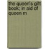 The Queen's Gift Book; In Aid Of Queen M