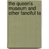 The Queen's Museum And Other Fanciful Ta