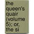 The Queen's Quair (Volume 5); Or, The Si