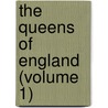 The Queens Of England (Volume 1) by Sydney Wilmot