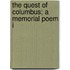 The Quest Of Columbus; A Memorial Poem I