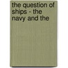 The Question Of Ships - The Navy And The door James Douglas Jerrold Kelley