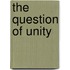 The Question Of Unity