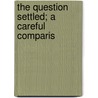 The Question Settled; A Careful Comparis by Moses Hull