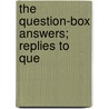 The Question-Box Answers; Replies To Que door Bertrand Louis Conway