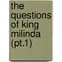 The Questions Of King Milinda (Pt.1)