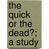 The Quick Or The Dead?; A Study