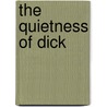 The Quietness Of Dick door Robert Ernest Vern de