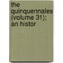 The Quinquennales (Volume 31); An Histor