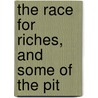 The Race For Riches, And Some Of The Pit by William Arnot