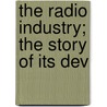 The Radio Industry; The Story Of Its Dev door Harvard University. Administration.