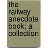The Railway Anecdote Book; A Collection door Onbekend