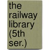 The Railway Library (5th Ser.) by Slason Thompson