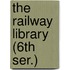 The Railway Library (6th Ser.)