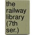 The Railway Library (7th Ser.)