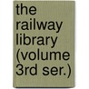 The Railway Library (Volume 3rd Ser.) by Slason Thompson