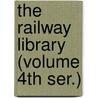 The Railway Library (Volume 4th Ser.) door Slason Thompson