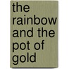 The Rainbow And The Pot Of Gold by Mrs Clara Bradley Burdette