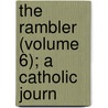 The Rambler (Volume 6); A Catholic Journ door Onbekend