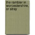 The Rambler In Worcestershire, Or Stray