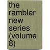 The Rambler New Series (Volume 8) by General Books