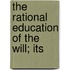 The Rational Education Of The Will; Its