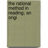 The Rational Method In Reading; An Origi by Edward Gendar Ward
