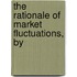 The Rationale Of Market Fluctuations, By